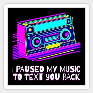 I Paused My Music to Text You Back Funny Nostalgic Retro Vintage Boombox 80's 90's Music Tee Magnet